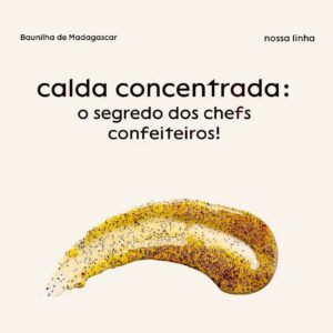 A BAUNILHA NATURAL<BR> Calda, Extrato, Fava,<br>Pasta e Pó<br>Aplicações em receitas incluindo as salgadas.